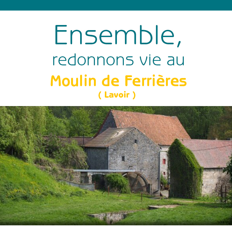 Le Moulin de Ferrières - Ensemble, redonnons-lui vie !